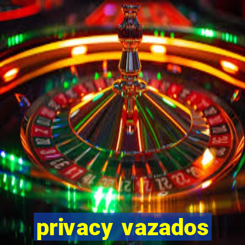 privacy vazados